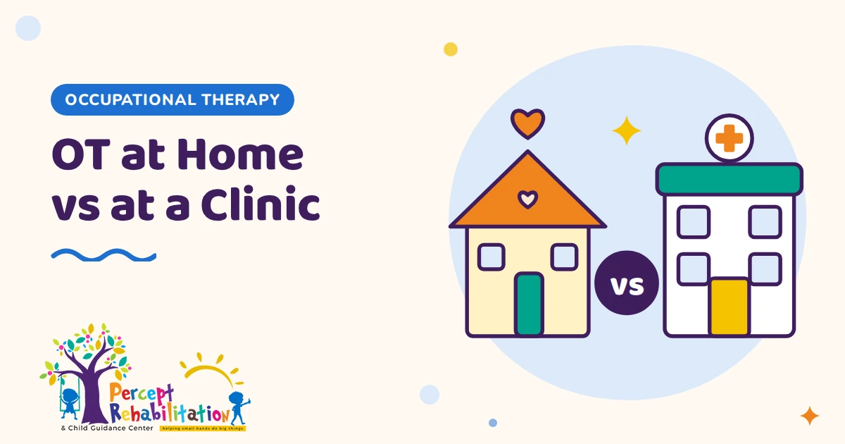 Occupational Therapy at Home vs at a Clinic: Which Is Better for Your Child?